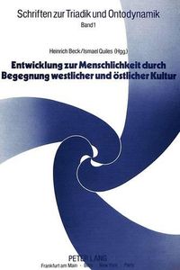 Cover image for Entwicklung Zur Menschlichkeit Durch Begegnung Westlicher Und Oestlicher Kultur: Akten Des IV. Interkontinentalen Kolloquiums Zur Philosophischen In-Sistenzanthropologie, 1.-6. September 1986 an Der Universitaet Bamberg