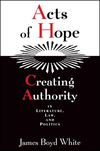 Cover image for Acts of Hope: Creating Authority in Literature, Law, and Politics