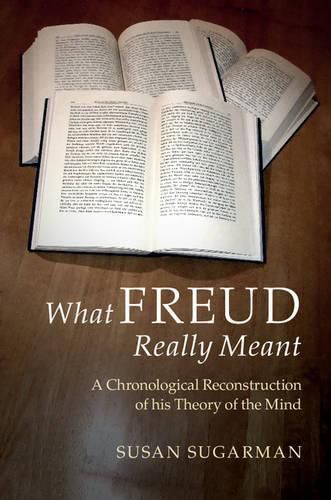 Cover image for What Freud Really Meant: A Chronological Reconstruction of his Theory of the Mind