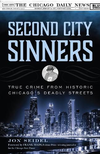 Cover image for Second City Sinners: True Crime from Historic Chicago's Deadly Streets