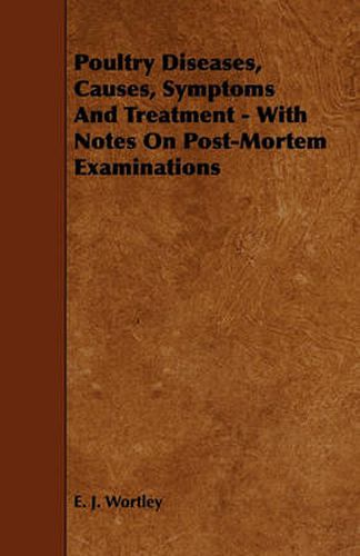 Cover image for Poultry Diseases, Causes, Symptoms And Treatment - With Notes On Post-Mortem Examinations