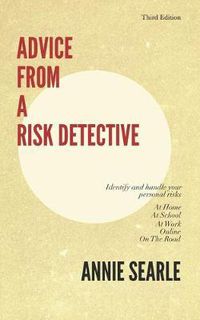 Cover image for Advice From A Risk Detective Third Edition: At Home, At School, At Work, Online and On The Road