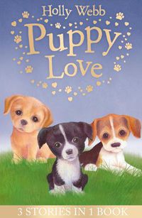 Cover image for Puppy Love: Lucy the Poorly Puppy, Jess the Lonely Puppy, Ellie the Homesick Puppy