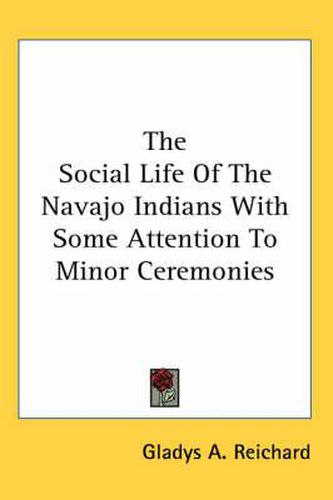 Cover image for The Social Life of the Navajo Indians with Some Attention to Minor Ceremonies