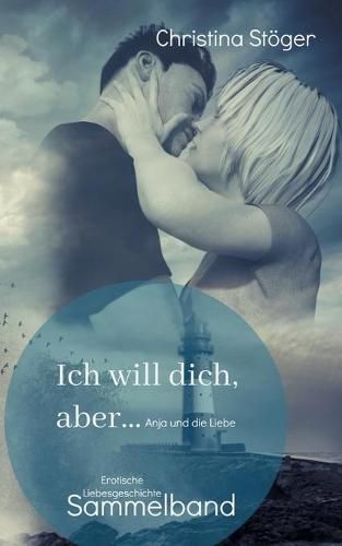 Cover image for Ich will dich, aber ... Anja und die Liebe: Sammelband