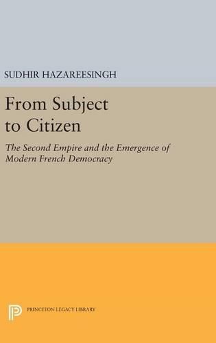 Cover image for From Subject to Citizen: The Second Empire and the Emergence of Modern French Democracy