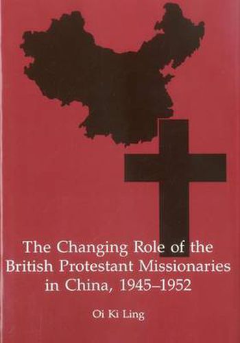 Cover image for The Changing Role of the British Protestant Missionaries in China, 1945-1952