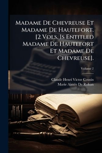 Cover image for Madame de Chevreuse Et Madame de Hautefort. [2 Vols. Vol. 2 Is Entitled Madame de Hautefort Et Madame de Chevreuse].