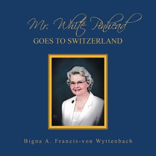 Cover image for Mr. White Pinhead: Goes to Switzerland