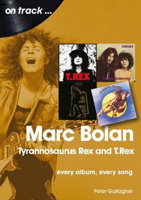 Cover image for Marc Bolan: Tyrannosaurus Rex and T.Rex: Every Album, Every Song