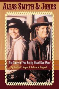 Cover image for Alias Smith & Jones: The Story of Two Pretty Good Bad Men