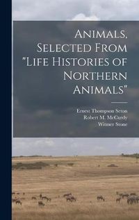 Cover image for Animals, Selected From Life Histories of Northern Animals