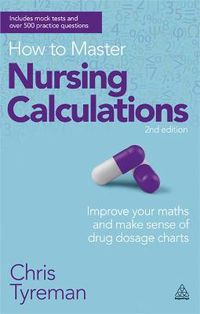 Cover image for How to Master Nursing Calculations: Improve Your Maths and Make Sense of Drug Dosage Charts