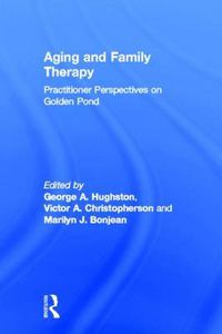 Cover image for Aging and Family Therapy: Practitioner Perspectives on Golden Pond