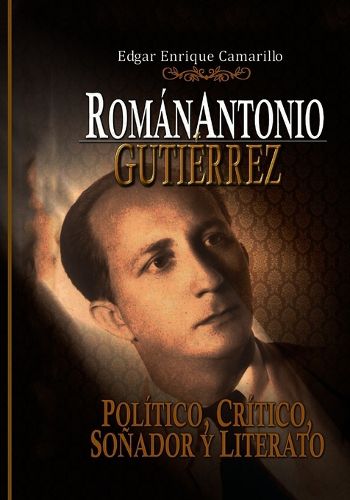 Cover image for Roman Antonio Gutierrez Montiel,: Politico, Critico Y Literario