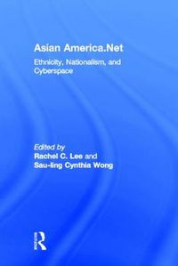 Cover image for Asian America.Net: Ethnicity, Nationalism, and Cyberspace