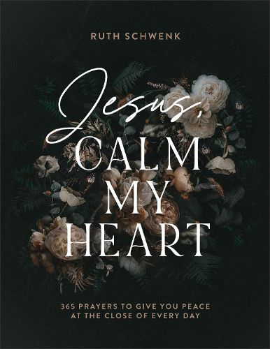 Cover image for Jesus, Calm My Heart - 365 Prayers to Give You Peace at the Close of Every Day