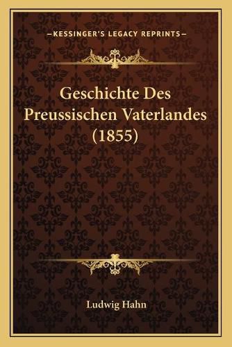 Geschichte Des Preussischen Vaterlandes (1855)