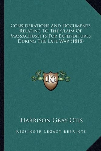 Considerations and Documents Relating to the Claim of Massachusetts for Expenditures During the Late War (1818)