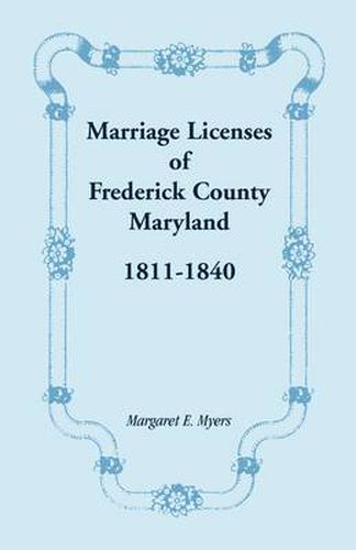 Cover image for Marriage Licenses of Frederick County, Maryland: 1811-1840