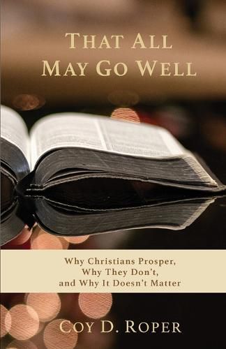 Cover image for That All May Go Well: Why Christians Prosper, Why They Don't, and Why It Doesn't Matter