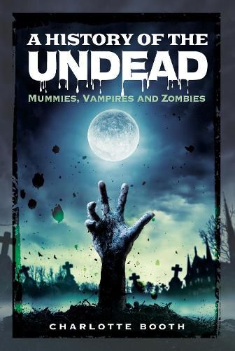 Cover image for A History of the Undead: Mummies, Vampires and Zombies