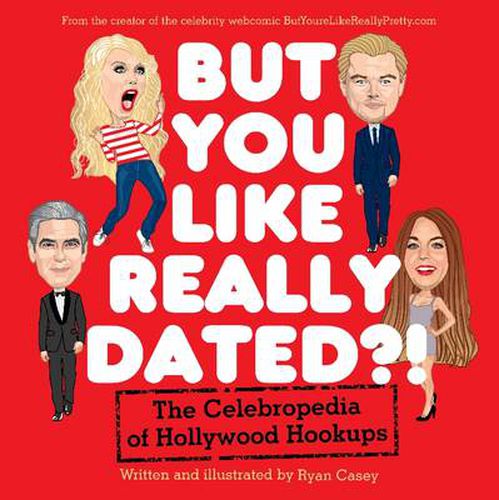 Cover image for But You Like Really Dated?! The Celebropedia of Hollywood Hookup