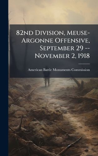 Cover image for 82nd Division, Meuse-Argonne Offensive, September 29 -- November 2, 1918