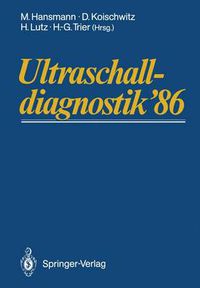 Cover image for Ultraschalldiagnostik '86: Drei-Lander-Treffen Bonn. 10. Gemeinsame Tagung Der Deutschsprachigen Gesellschaften Fur Ultraschall in Der Medizin