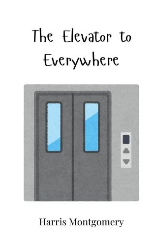 Cover image for The Elevator to Everywhere