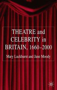 Cover image for Theatre and Celebrity in Britain 1660-2000