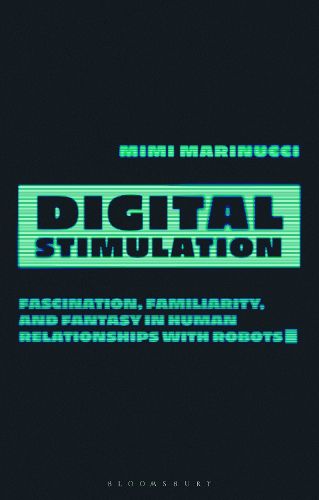 Cover image for Digital Stimulation: The Promise and Problems of Sex and Intimacy Between Humans and Machines