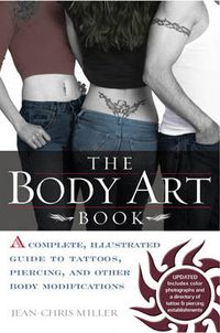 Cover image for The Body Art Book: Complete guide to tattoos, Piercings, and Other Body Modifications