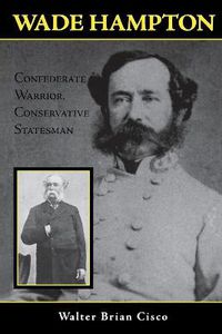 Cover image for Wade Hampton: Confederate Warrior, Conservative Statesman