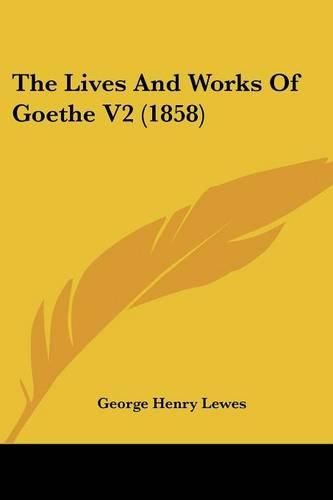 Cover image for The Lives and Works of Goethe V2 (1858)