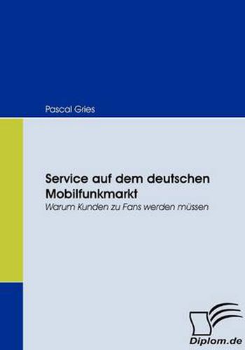 Cover image for Service auf dem deutschen Mobilfunkmarkt: Warum Kunden zu Fans werden mussen