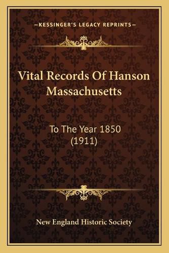 Vital Records of Hanson Massachusetts: To the Year 1850 (1911)