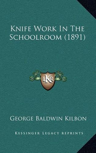 Cover image for Knife Work in the Schoolroom (1891)