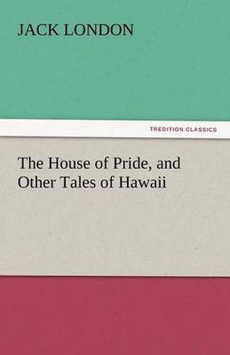 Cover image for The House of Pride, and Other Tales of Hawaii