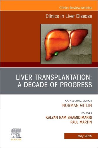 Cover image for Liver Transplantation: A Decade of Progress, An Issue of Clinics in Liver Disease: Volume 29-2
