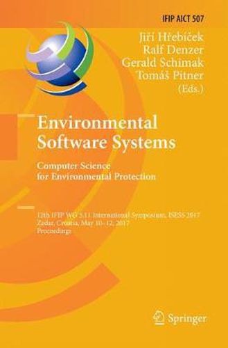 Cover image for Environmental Software Systems. Computer Science for Environmental Protection: 12th IFIP WG 5.11 International Symposium, ISESS 2017, Zadar, Croatia, May 10-12, 2017, Proceedings