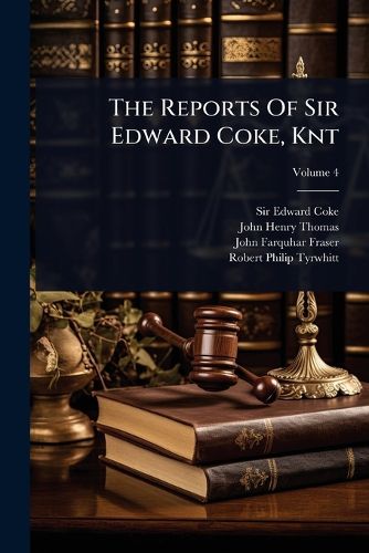 Cover image for The Reports Of Sir Edward Coke, Knt