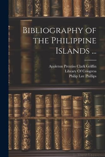 Cover image for Bibliography of the Philippine Islands ...
