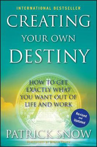 Cover image for Creating Your Own Destiny: How to Get Exactly What You Want Out of Life and Work