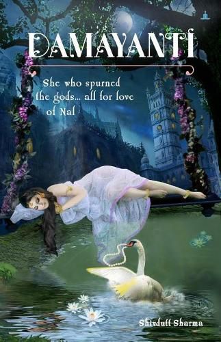 Cover image for Damayanti: She Who Spurned The Gods... All For Love Of Nala