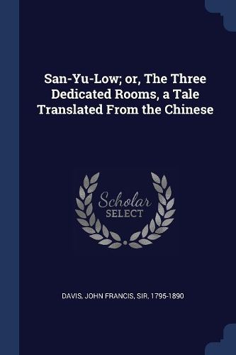 Cover image for San-Yu-Low; Or, the Three Dedicated Rooms, a Tale Translated from the Chinese