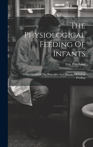 Cover image for The Physiological Feeding Of Infants
