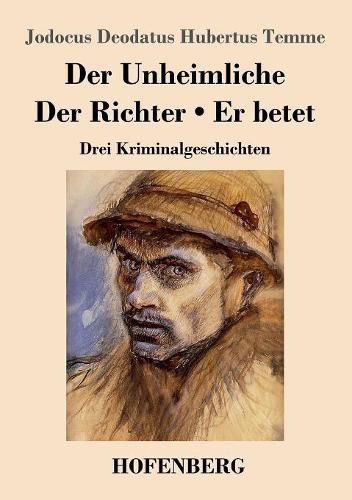 Cover image for Der Unheimliche / Der Richter / Er betet: Drei Kriminalgeschichten