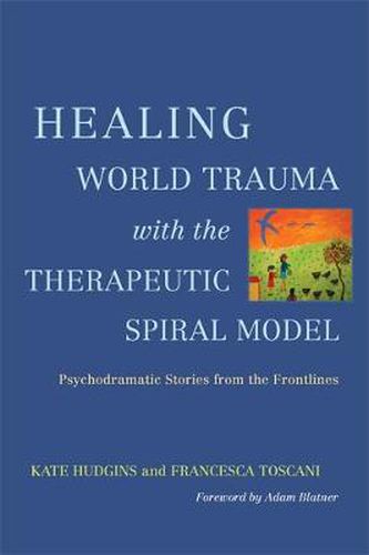 Cover image for Healing World Trauma with the Therapeutic Spiral Model: Psychodramatic Stories from the Frontlines