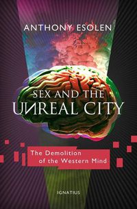 Cover image for Sex and the Unreal City: The Demolition of the Western Mind